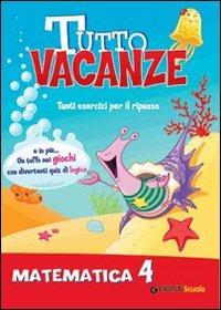 Tutto vacanze matematica. Vol. 4  - Libro Giunti Scuola 2009 | Libraccio.it