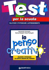 Io penso creativo: valutare e potenziare gli aspetti creativi del pen siero - Alessandro Antonietti, Marisa Giorgetti, Paola Pizzingrilli - Libro Giunti EDU 2011, Test per la scuola | Libraccio.it