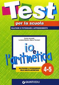 Io e l'aritmetica 4-5: valutazione e potenziamento delle abilità aritmetiche - Guido Amoretti, Luciana Bazzini, Marco Trevisani - Libro Giunti EDU 2012, Test per la scuola | Libraccio.it