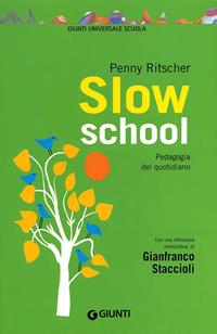 Slow school. Pedagogia del quotidiano - Penny Ritscher - Libro Giunti Scuola 2011, GUS-Giunti universale scuola | Libraccio.it
