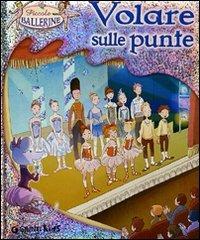 Volare sulle punte. Ediz. illustrata - Rosalba Troiano - Libro Giunti Kids 2011, Piccole ballerine | Libraccio.it