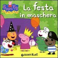 La festa in maschera. Peppa Pig. Hip hip urrà per Peppa! Ediz. illustrata - Silvia D'Achille - Libro Giunti Kids 2011, Peppa Pig | Libraccio.it