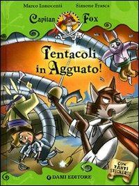 Tentacoli in agguato! Capitan Fox. Con adesivi - Marco Innocenti - Libro Dami Editore 2011, Capitan Fox | Libraccio.it