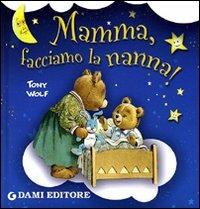 Mamma, facciamo la nanna! - Silvia D'Achille - Libro Dami Editore 2011, I libri della buonanotte | Libraccio.it
