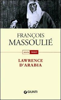 Lawrence D'Arabia - François Massoulié - Libro Giunti Editore 2011, Storia pocket | Libraccio.it