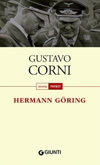 Hermann Göring - Gustavo Corni - Libro Giunti Editore 2011, Storia pocket | Libraccio.it