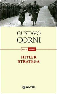Hitler stratega - Gustavo Corni - Libro Giunti Editore 2011, Storia pocket | Libraccio.it