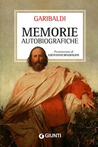 Memorie autobiografiche - Giuseppe Garibaldi - Libro Giunti Editore 2011 | Libraccio.it