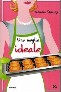 Una moglie ideale - Gemma Townley - Libro Giunti Editore 2011, A | Libraccio.it