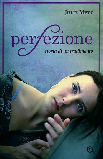 Perfezione. Storia di un tradimento - Julie Metz - Libro Giunti Editore 2011, A | Libraccio.it