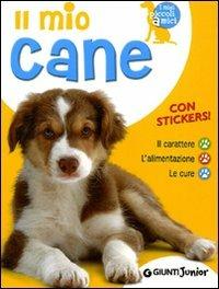 Il mio cane. Il carattere. L'alimentazione. Le cure. Con stickers - Bruno Tenerezza - Libro Giunti Junior 2011, I miei piccoli amici | Libraccio.it