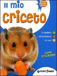 Il mio criceto. Il carattere. L'alimentazione. Le cure. Con stickers - Bruno Tenerezza - Libro Giunti Junior 2011, I miei piccoli amici | Libraccio.it
