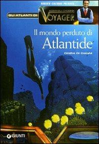 Il mondo perduto di Atlantide - Cinzia Di Cianni - Libro Giunti Editore 2011, Atlanti di Voyager | Libraccio.it
