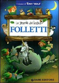 Folletti. Le storie del bosco. Ediz. illustrata - Peter Holeinone - Libro Dami Editore 2011, I classici di Tony Wolf | Libraccio.it