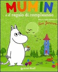 Mumin e il regalo di compleanno. Ediz. illustrata - Tove Jansson - Libro Giunti Kids 2011 | Libraccio.it