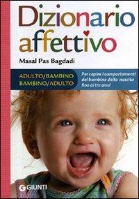 Dizionario affettivo adulto-bambino bambino-adulto - Masal Pas Bagdadi - Libro Giunti Editore 2011 | Libraccio.it