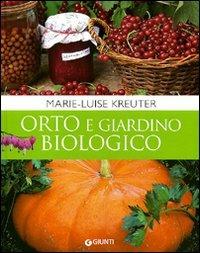 Orto e giardino biologico - Marie-Luise Kreuter - Libro Giunti Editore 2011, Giardinaggio | Libraccio.it