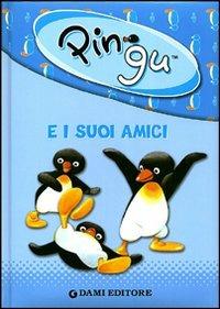 Pingu e i suoi amici. Ediz. illustrata  - Libro Dami Editore 2011, Le avventure di Pingu | Libraccio.it