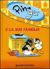 Pingu e la sua famiglia. Ediz. illustrata  - Libro Dami Editore 2011, Le avventure di Pingu | Libraccio.it