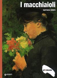 I macchiaioli. Ediz. illustrata - Raffaele Monti - Libro Giunti Editore 1998, Dossier d'art | Libraccio.it