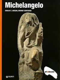 Michelangelo. Ediz. illustrata - Giulio C. Argan, Bruno Contardi - Libro Giunti Editore 1998, Dossier d'art | Libraccio.it