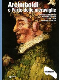 Arcimboldi e l'arte delle meraviglie. Ediz. illustrata - Jurgis Baltrusaitis, Maurizio Calvesi, Ester Coen - Libro Giunti Editore 1998, Dossier d'art | Libraccio.it