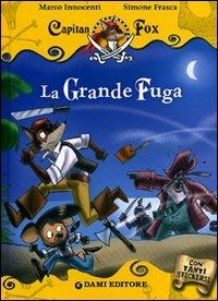 La grande fuga. Capitan Fox. Con adesivi - Marco Innocenti - Libro Dami Editore 2011, Capitan Fox | Libraccio.it
