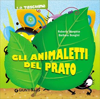 Gli animaletti del prato. Ediz. illustrata - Roberto Morgese, Barbara Bongini - Libro Giunti Kids 2011, Le taschine | Libraccio.it