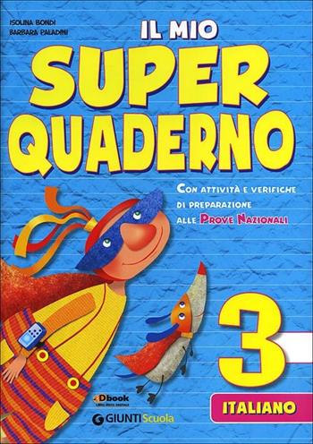 Il mio super quaderno. Italiano. Con espansione online. Vol. 3 - Isolina Bondi, Barbara Paladini - Libro Giunti Scuola 2012, Scuola primaria | Libraccio.it