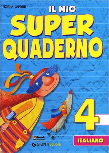 Il mio super quaderno. Italiano. Per la Scuola elementare. Vol. 4 - Tiziana Caprini - Libro Giunti Scuola 2012, Scuola primaria | Libraccio.it