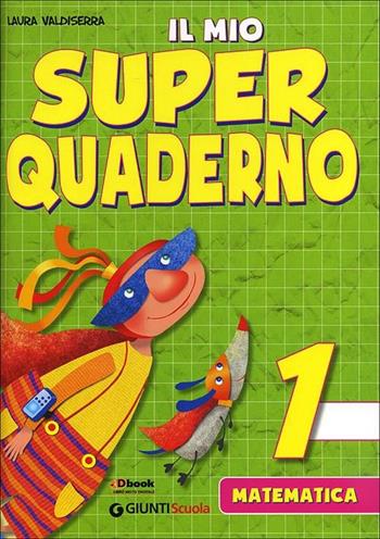 Il mio super quaderno. Matematica. Vol. 1 - Laura Valdiserra - Libro Giunti Scuola 2012 | Libraccio.it