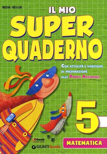 Il mio super quaderno. Matematica. Vol. 5 - Nadia Vecchi - Libro Giunti Scuola 2012, Scuola primaria | Libraccio.it