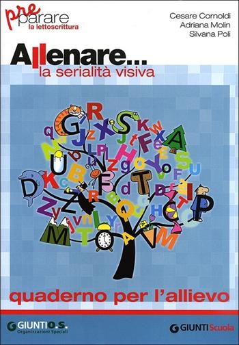 Allenare... la serialità visiva. Quaderno per l'allievo. - Cesare Cornoldi, Adriana Molin, Silvana Poli - Libro Giunti Scuola 2011, Prerequisiti | Libraccio.it