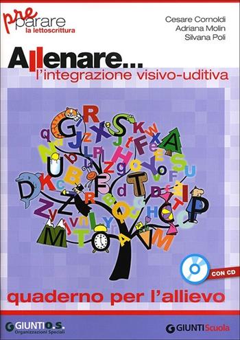 Allenare... l'integrazione visivo-uditiva. Quaderno per l'allievo. Con CD-ROM - Cesare Cornoldi, Adriana Molin, Silvana Poli - Libro Giunti Scuola 2011, Prerequisiti | Libraccio.it