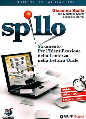 SPILLO. Strumento per l'identificazione della lentezza nella lettura orale. Kit Classe 35 somministrazioni. Con chiave USB - Giacomo Stella, Maristella Scorza, Isabella Morlini - Libro Giunti Scuola 2011, Strumenti di valutazione | Libraccio.it