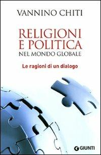 Religioni e politica nel mondo globale. Le ragioni di un dialogo - Vannino Chiti - Libro Giunti Editore 2011, Saggi Giunti | Libraccio.it