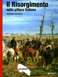 Il Risorgimento nella pittura italiana. Ediz. illustrata - Fernando Mazzocca - Libro Giunti Editore 2012, Dossier d'art | Libraccio.it