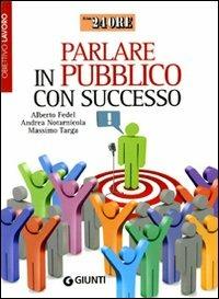 Parlare in pubblico con successo - Alberto Fedel, Andrea Notarnicola, Massimo Targa - Libro Giunti Editore 2011, Il Sole 24 Ore | Libraccio.it