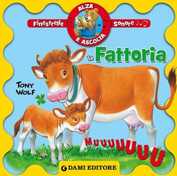 La fattoria. Finestrelle sonore. Ediz. illustrata - Anna Casalis - Libro Dami Editore 2011, Alza e ascolta | Libraccio.it