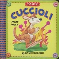 Cuccioli. Ediz. illustrata - Anna Casalis, Matt Wolf - Libro Dami Editore 2011, Damini | Libraccio.it