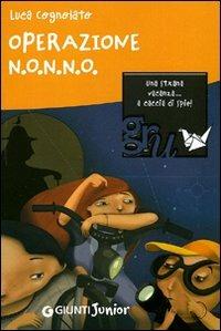 Operazione N.O.N.N.O. Una strana vacanza... a caccia di spie! - Luca Cognolato - Libro Giunti Junior 2011, GRU. Giunti ragazzi universale | Libraccio.it