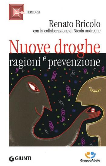 Nuove droghe. Ragioni e prevenzione - Renato Bricolo, Andreone Nicola - Libro Giunti Editore 2012, Percorsi | Libraccio.it