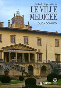 Le Ville Medicee. Guida completa - Isabella Lapi Ballerini, Mario Scalini - Libro Giunti Editore 2011, Guide uff. musei fiorentini. Complete | Libraccio.it