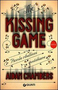 The kissing game. Piccole ribellioni quotidiane - Aidan Chambers - Libro Giunti Editore 2011, Extra | Libraccio.it