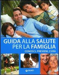 Guida alla salute della famiglia. Visualizza, cura, previeni  - Libro Giunti Editore 2012, Nuovi illustrati | Libraccio.it