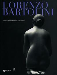 Lorenzo Bartolini. Scultore del bello naturale  - Libro Giunti Editore 2011, Cataloghi arte | Libraccio.it