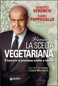 Verso la scelta vegetariana. Il tumore si previene anche a tavola - Umberto Veronesi, Mario Pappagallo - Libro Giunti Editore 2011, Cucina e benessere | Libraccio.it