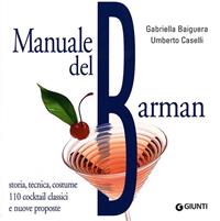Manuale del barman - Gabriella Baiguera, Umberto Caselli - Libro Giunti Editore 2011, Atlanti illustrati medi | Libraccio.it