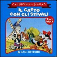 Il gatto con gli stivali. Ediz. illustrata - Tony Wolf - Libro Dami Editore 2011, Libriccini delle fiabe | Libraccio.it