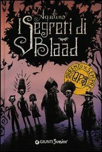 I segreti di Blaad - Aquilino - Libro Giunti Junior 2011, Orrendi per sempre | Libraccio.it